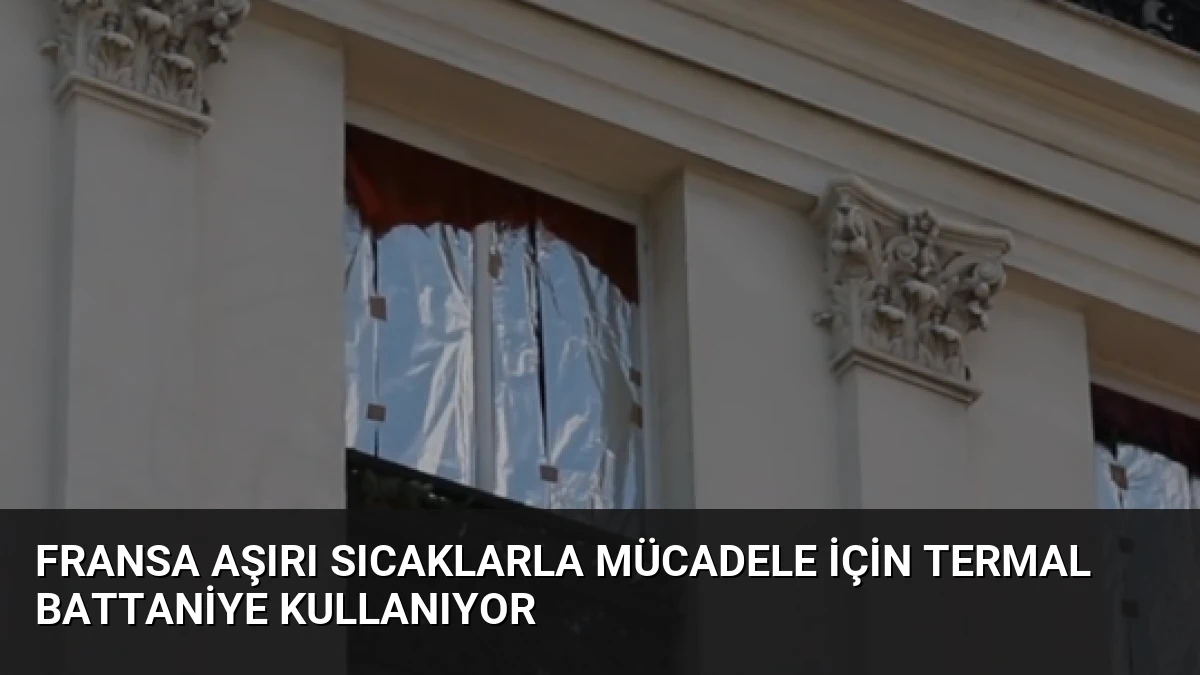 Fransa Aşırı Sıcaklarla Mücadele İçin Termal Battaniye Kullanıyor