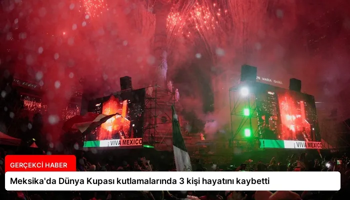Meksika’da Dünya Kupası kutlamalarında 3 kişi hayatını kaybetti