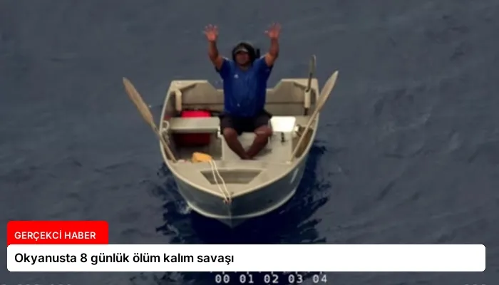 Okyanusta 8 günlük ölüm kalım savaşı