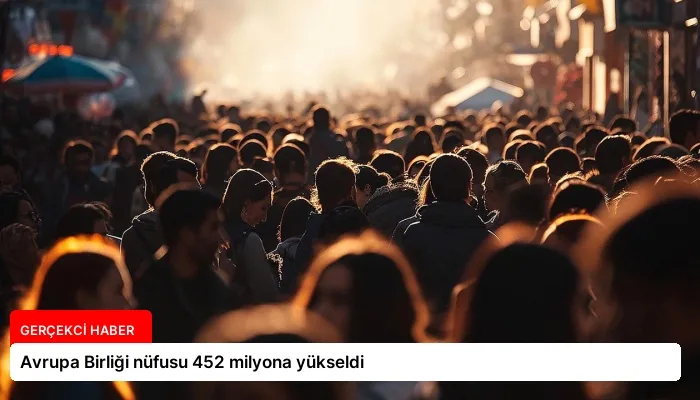Avrupa Birliği nüfusu 452 milyona yükseldi