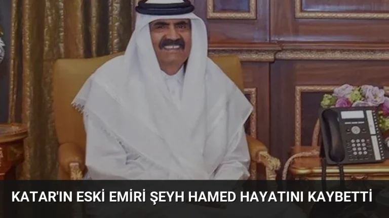Katar’ın Eski Emiri Şeyh Hamed Hayatını Kaybetti