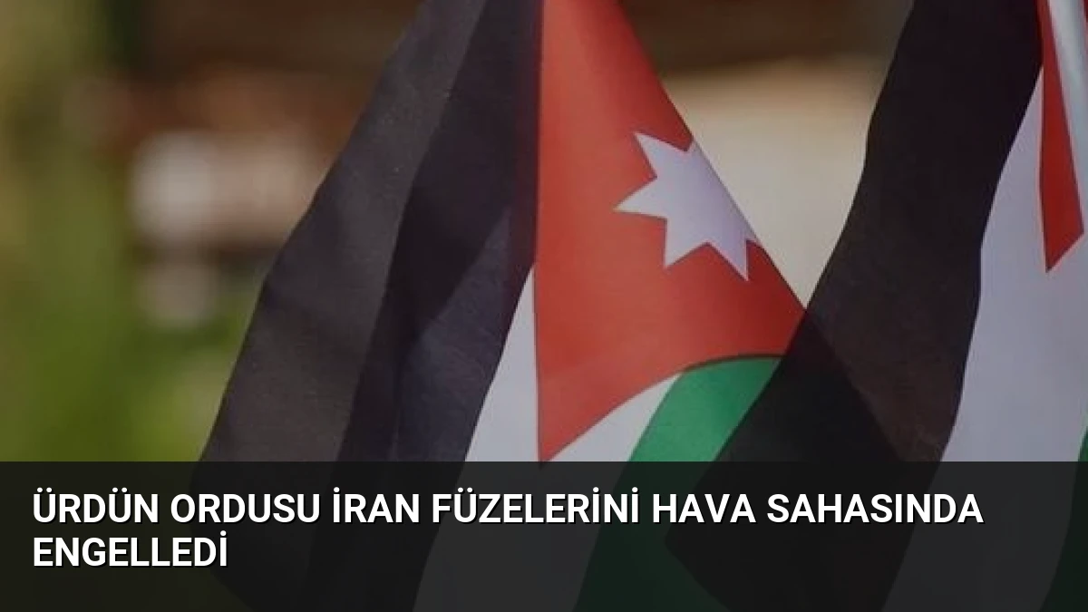 Ürdün Ordusu İran Füzelerini Hava Sahasında Engelledi