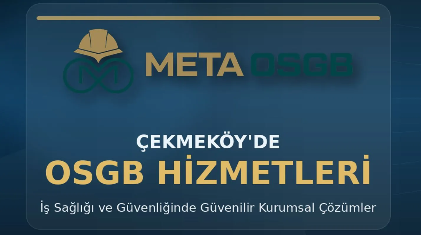 Meta OSGB Çekmeköy’deki Şirketler İçin Kapsamlı ve Yasal İSG Çözümleri